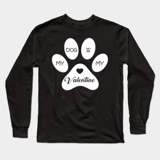 My Dog Is My Valentine Funny Quote For Dog Owners And Lovers Long Sleeve T-Shirt
